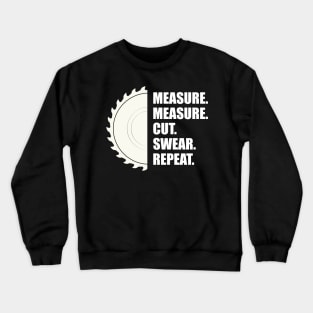 Woodworker - Measure Measure Cut Repeat Crewneck Sweatshirt